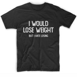 I Would Lose Weight But I Hate Losing