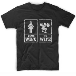 Squat Work out Your wife and my wife T shirt