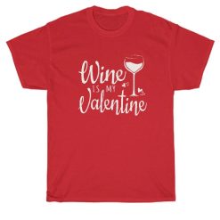 Wine Is My Valentine Women's T-Shirt
