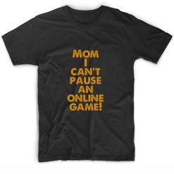 Mom I Can't Pause An Online Game Funny