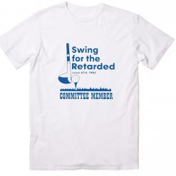 Swing for the retarded shirt