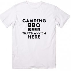 Camping Beer & BBQ That's Why I'm Here