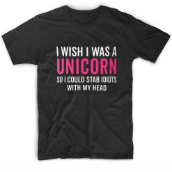 I Wish I Was A Unicorn Funny