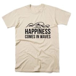 Happiness comes in waves Shirt Summer Tees