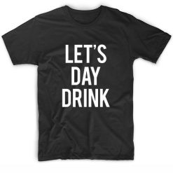 Let's day drink t shirt funny