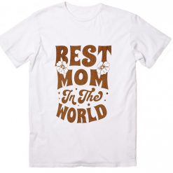The Best Mom in The World T-shirt Mothers Day Gift