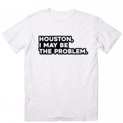 Houston I May Be The Problem