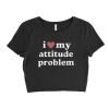 I Love My Attitude Problem Women's Crop Top