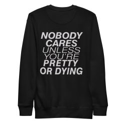 Nobody Cares Unless You're Pretty Or Dying