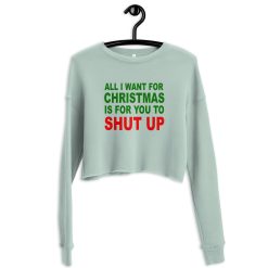 All I Want for Christmas is for you To Shut Up