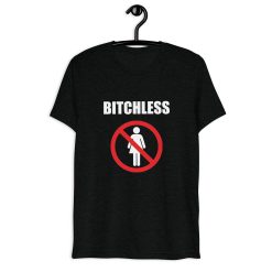 BITCHLESS shirt funny