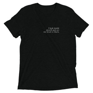 I Look Inside Myself And See My Heart is Black T-Shirt