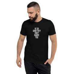 Be So Good They Can't Ignore You Tee