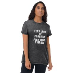 Fear Lack Of Progress Fear Being Average Unisex Mineral Wash T-Shirt Denim T-shirt