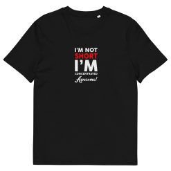 I'm Not Short I'm Concentrated Awesome Tee
