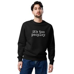 It's Too Peopley Crewneck Sweatshirt