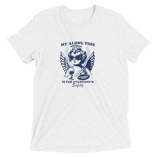 My Alone Time Is For Everyone's Safety Funny Tee