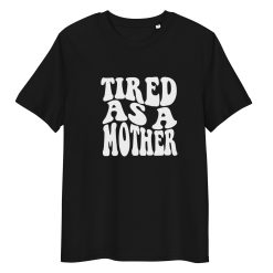Tired As A Mother Tee