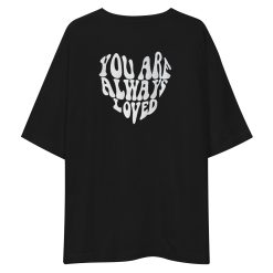 You Are Always Loved Unisex Oversized T-Shirt